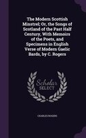 9781358147975 - Charles Rogers: The Modern Scottish Minstrel; Or, the Songs of Scotland of the Past Half Century, With Memoirs of the Poets, and Specimens in Engl - كتاب