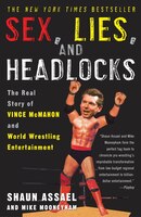 Sex, Lies, And Headlocks: The Real Story Of Vince Mcmahon And World Wrestling Entertainment