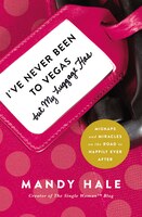 I&apos;ve Never Been To Vegas But, My Luggage Has: Mishaps And Miracles On The Road To Happily Ever After