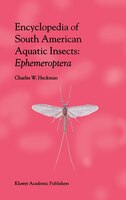 Encyclopedia Of South American Aquatic Insects:  Ephemeroptera: Illustrated Keys To Known Families, Genera, And Species In South A