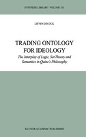 Trading Ontology For Ideology: The Interplay Of Logic, Set Theory And Semantics In Quine&apos;s Philosophy