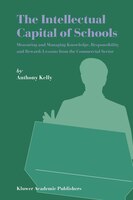 The Intellectual Capital Of Schools: Measuring And Managing Knowledge, Responsibility And Reward: Lessons From The Commercial Sect