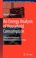 An Energy Analysis of Household Consumption: Changing Patterns of Direct and Indirect Use In India An Energy Analysis of Household Consumption: Changing Patterns of Direct and Indirect Use In India