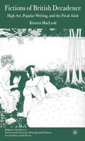 Fictions Of British Decadence: High Art, Popular Writing And The Fin De Siécle
