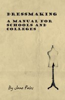 Dressmaking - A Manual For Schools And Colleges