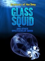 Glass Squid And Other Spectacular Squid