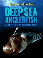 Deep-Sea Anglerfish and Other Fearsome Fish