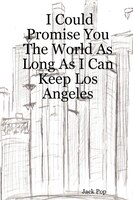 I Could Promise You The World As Long As I Can Keep Los Angeles