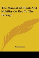 The Manual Of Rank And Nobility Or Key To The Peerage