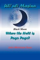 Uli&apos;uli Masina (black Moon):  Where The Hell Is Pago Pago?
