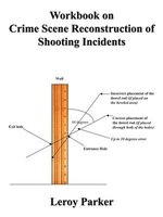 Workbook On Crime Scene Reconstruction Of Shooting Incidents