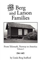 The Berg And Larson Families:  From Telemark, Norway To America Volume I