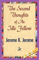 The Second Thoughts Of An Idle Fellow