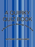 A Quirky Quiz Book: A Miscellany To Massage Your Mind