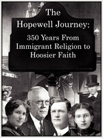 The Hopewell Journey: 350 Years From Immigrant Religion To Hoosier Faith:  Hopewell Presbyterian Church 1831-2006