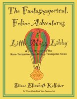 The Fantasmagorical Feline Adventures Of Little Miss Libby And The Mystery Of The Rare Turquoise Blue Boston Trumpeter Swan