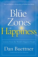 The Blue Zones Of Happiness: A Blueprint For A Better Life