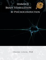 Introduction To Brain Stimulation By Psychoconduction: Litvin&apos;s Code
