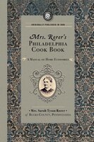 Mrs. Rorer&apos;s Philadelphia Cook Book:  A Manual Of Home 