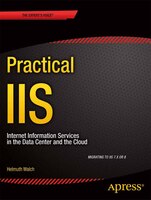 Practical Iis: Internet Information Services In The Data Center And The Cloud