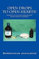 Open Drops To Open Hearts!: Journey Of An Anesthesiologist From India To America