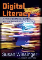 Digital Literacy: A Primer on Media, Identity, and the 