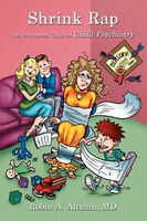 Shrink Rap: An Irreverent Take On Child Psychiatry