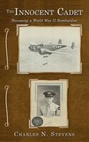 The Innocent Cadet: Becoming A World War Ii Bombardier