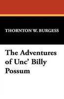 The Adventures Of Unc&apos; Billy Possum