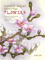 Chinese Brush Painting:  Flowers: 36 Beautiful Flowers and 