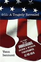 9/11: A Tragedy Revealed: The Story Of An Unbreakable Soldier And Veteran Paratrooper, 82nd Abn
