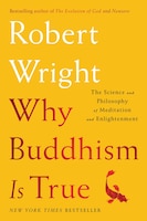 Why Buddhism is True: The Science And Philosophy Of 