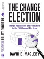 The Change Election: Money, Mobilization, And Persuasion In The 2008 Federal Elections