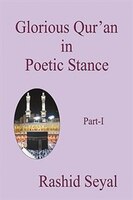 Glorious Qur&apos;an In Poetic Stance, Part I: With Scientific Elucidations