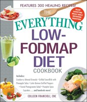 The Everything Low-fodmap Diet Cookbook: Includes Cranberry Almond Granola, Grilled Swordfish With Pineapple Salsa, Latin Quinoa-s
