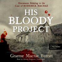 His Bloody Project: Documents Relating To The Case Of 