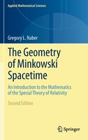 The Geometry Of Minkowski Spacetime: An Introduction To The Mathematics Of The Special Theory Of Relativity