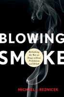 Blowing Smoke: Rethinking The War On Drugs Without Prohibition And Rehab
