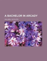 A Bachelor In Arcady