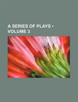 A Series Of Plays (volume 3)