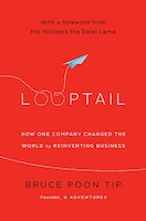 Looptail: How One Company Changed The World By Reinventing Business
