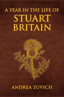 A Year In The Life Of Stuart Britain