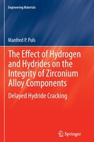 The Effect Of Hydrogen And Hydrides On The Integrity Of Zirconium Alloy Components: Delayed Hydride Cracking