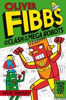 Oliver Fibbs 4:  The Clash Of The Mega Robots: The Clash Of The Mega Robots