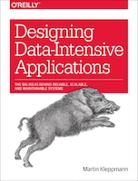 Designing Data-intensive Applications: The Big Ideas Behind 