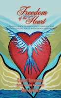 Freedom of the Heart: A Journey Back to Innocence through 