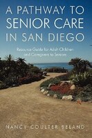 A Pathway to Senior Care in San Diego: Resource Guide for 