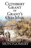 Cuthbert Grant Of Grant&apos;s Old Mill