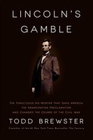 Lincoln's Gamble: The Tumultuous Six Months that Gave America the Emancipation Proclamation and Changed the Course of