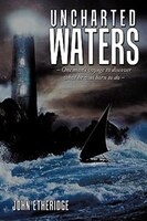 Uncharted Waters: One Man&apos;s Voyage to Discover What He 